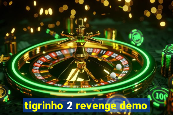 tigrinho 2 revenge demo